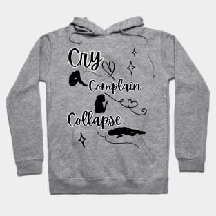 Cry, Complain, Collapse Hoodie